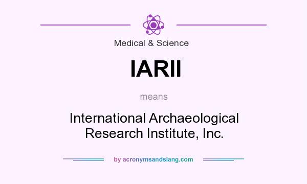 What does IARII mean? It stands for International Archaeological Research Institute, Inc.