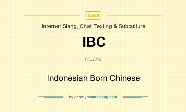 What does IBC mean? It stands for Indonesian Born Chinese