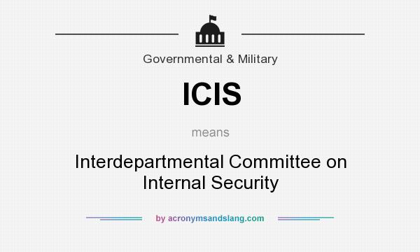 What does ICIS mean? It stands for Interdepartmental Committee on Internal Security