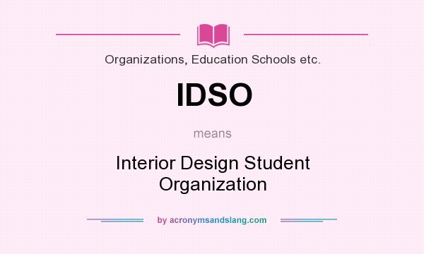 What does IDSO mean? It stands for Interior Design Student Organization