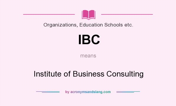 What does IBC mean? It stands for Institute of Business Consulting
