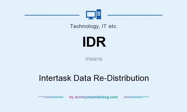 What does IDR mean? It stands for Intertask Data Re-Distribution