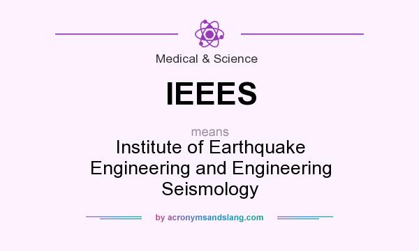 What does IEEES mean? It stands for Institute of Earthquake Engineering and Engineering Seismology