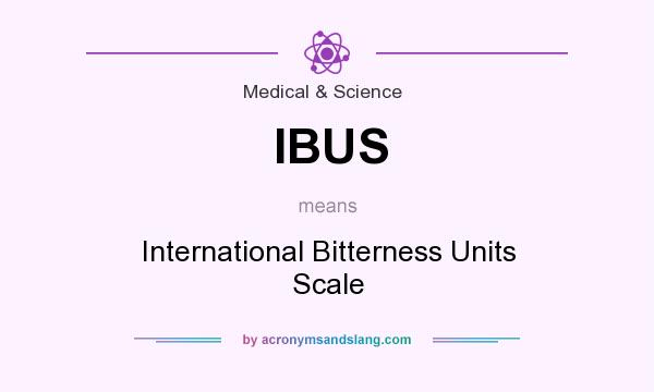 What does IBUS mean? It stands for International Bitterness Units Scale