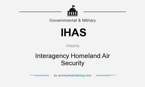 What does IHAS mean? It stands for Interagency Homeland Air Security