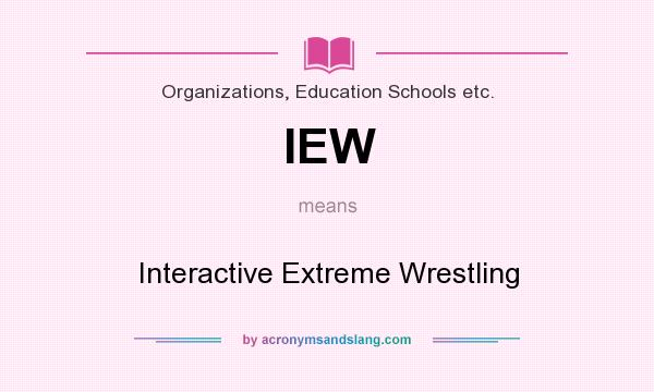 What does IEW mean? It stands for Interactive Extreme Wrestling