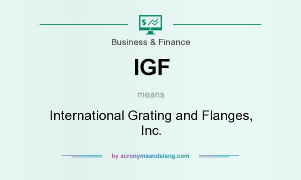 What does IGF mean? It stands for International Grating and Flanges, Inc.