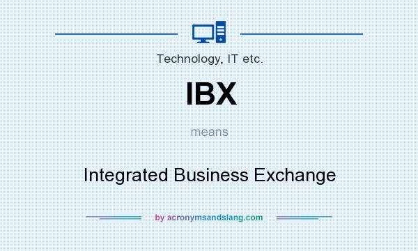 What does IBX mean? It stands for Integrated Business Exchange