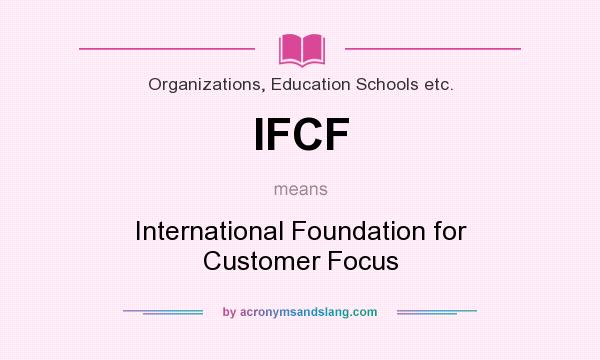 What does IFCF mean? It stands for International Foundation for Customer Focus
