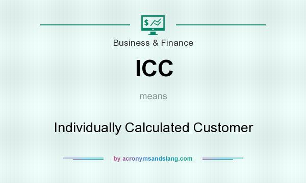 What does ICC mean? It stands for Individually Calculated Customer