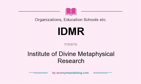 What does IDMR mean? It stands for Institute of Divine Metaphysical Research