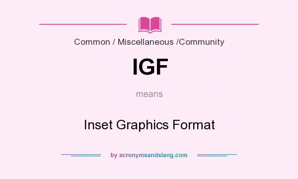 What does IGF mean? It stands for Inset Graphics Format