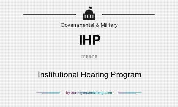What does IHP mean? It stands for Institutional Hearing Program