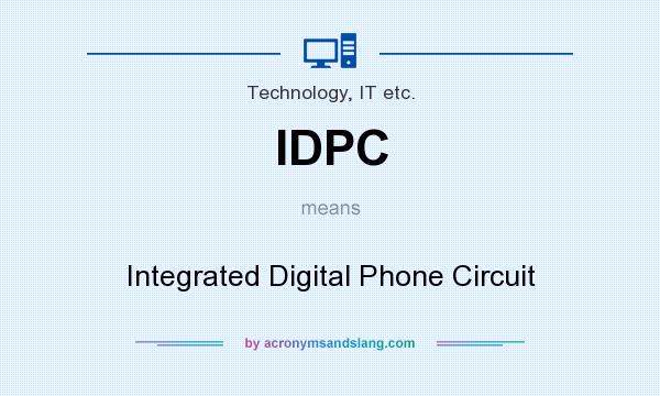 What does IDPC mean? It stands for Integrated Digital Phone Circuit