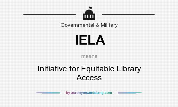 What does IELA mean? It stands for Initiative for Equitable Library Access