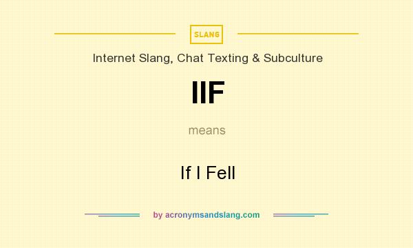 What does IIF mean? It stands for If I Fell