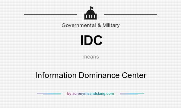 What does IDC mean? It stands for Information Dominance Center