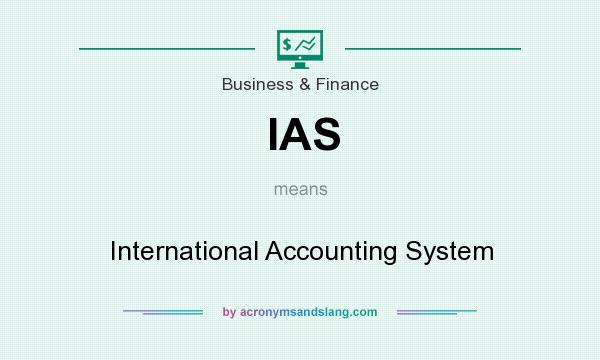What does IAS mean? It stands for International Accounting System