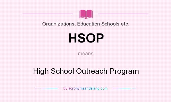What does HSOP mean? It stands for High School Outreach Program