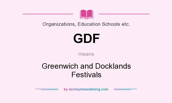 What does GDF mean? It stands for Greenwich and Docklands Festivals