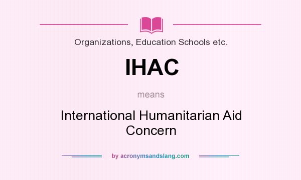 What does IHAC mean? It stands for International Humanitarian Aid Concern