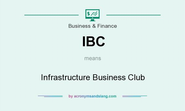 What does IBC mean? It stands for Infrastructure Business Club