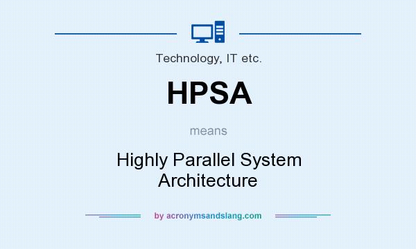 What does HPSA mean? It stands for Highly Parallel System Architecture