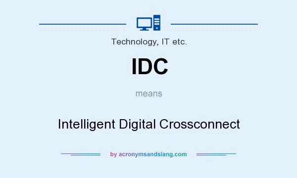 What does IDC mean? It stands for Intelligent Digital Crossconnect