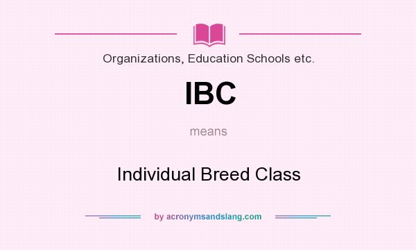 What does IBC mean? It stands for Individual Breed Class