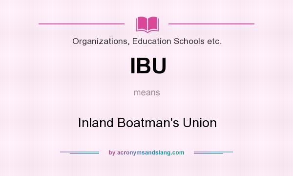 What does IBU mean? It stands for Inland Boatman`s Union