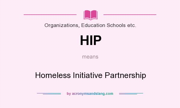 What does HIP mean? It stands for Homeless Initiative Partnership