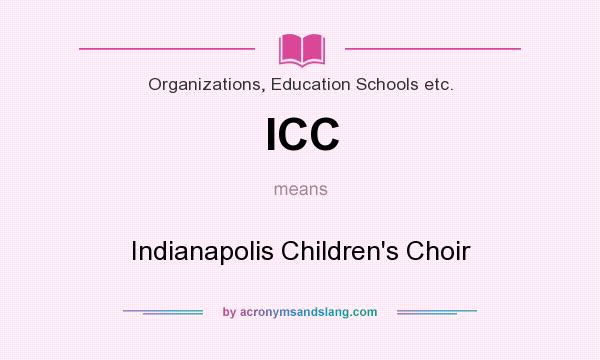 What does ICC mean? It stands for Indianapolis Children`s Choir