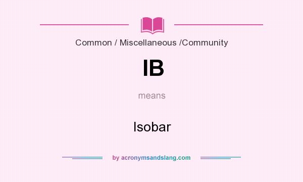 What does IB mean? It stands for Isobar