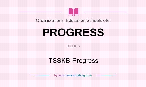 What does PROGRESS mean? It stands for TSSKB-Progress