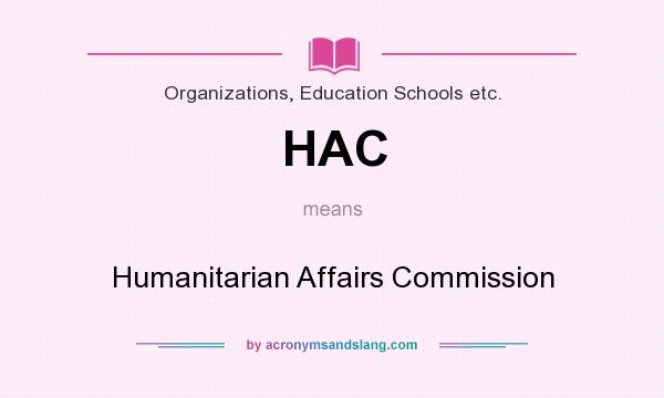 What does HAC mean? It stands for Humanitarian Affairs Commission