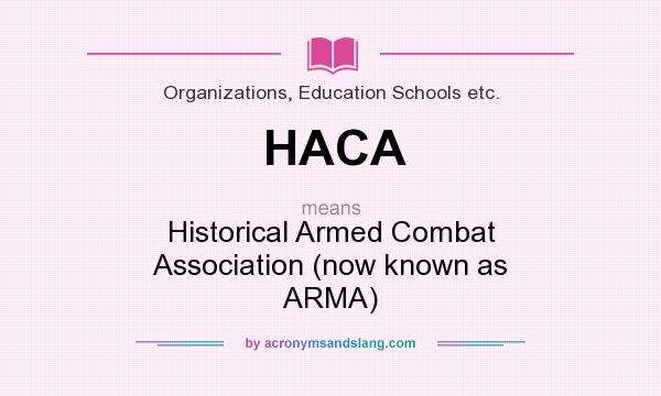 What does HACA mean? It stands for Historical Armed Combat Association (now known as ARMA)
