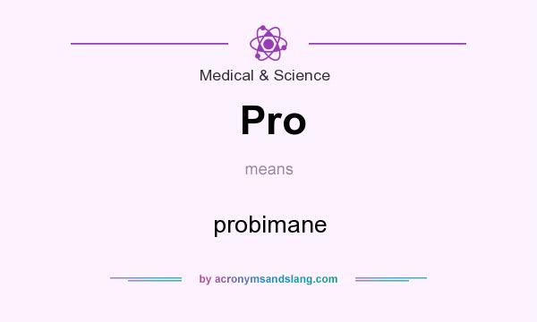 What does Pro mean? It stands for probimane