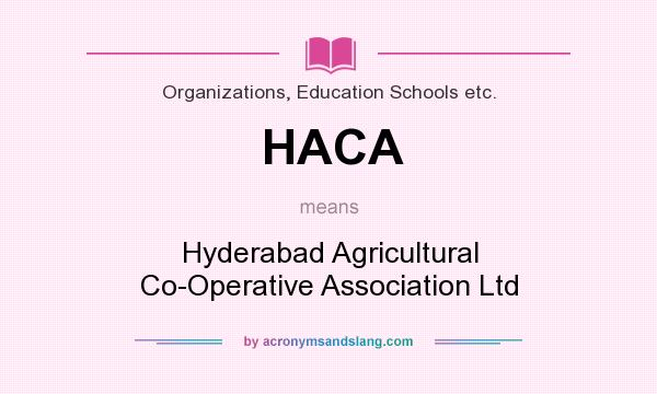 What does HACA mean? It stands for Hyderabad Agricultural Co-Operative Association Ltd