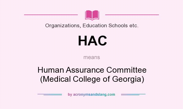What does HAC mean? It stands for Human Assurance Committee (Medical College of Georgia)