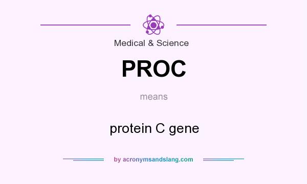 What does PROC mean? It stands for protein C gene