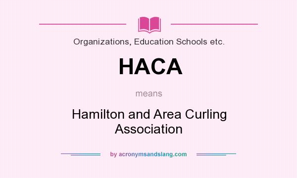 What does HACA mean? It stands for Hamilton and Area Curling Association