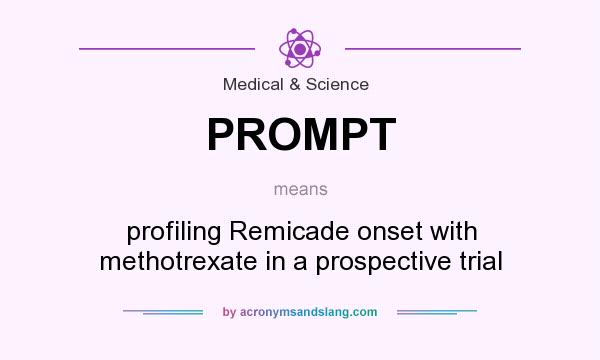 What does PROMPT mean? It stands for profiling Remicade onset with methotrexate in a prospective trial