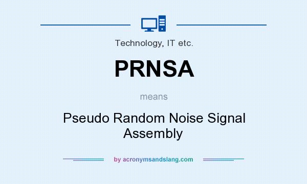 What does PRNSA mean? It stands for Pseudo Random Noise Signal Assembly