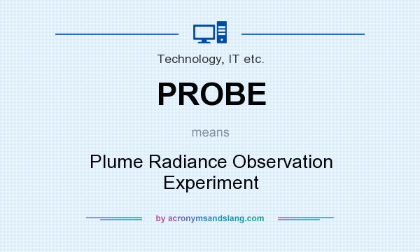 What does PROBE mean? It stands for Plume Radiance Observation Experiment