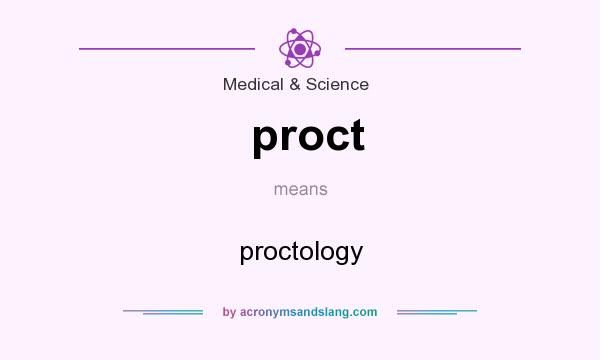 What does proct mean? It stands for proctology