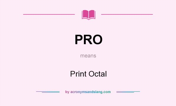 What does PRO mean? It stands for Print Octal