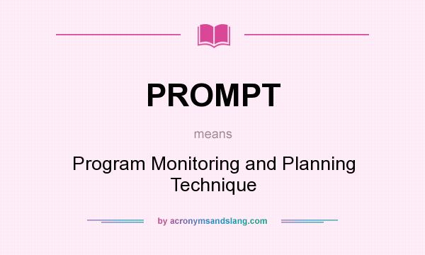 What does PROMPT mean? It stands for Program Monitoring and Planning Technique