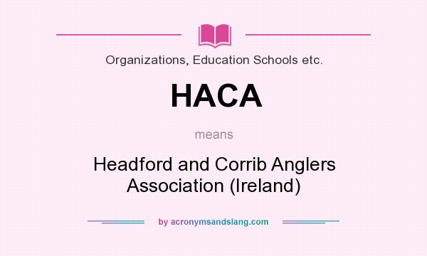 What does HACA mean? It stands for Headford and Corrib Anglers Association (Ireland)