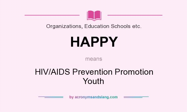 What does HAPPY mean? It stands for HIV/AIDS Prevention Promotion Youth