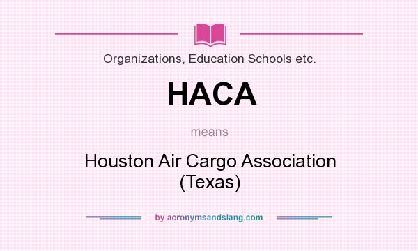 What does HACA mean? It stands for Houston Air Cargo Association (Texas)